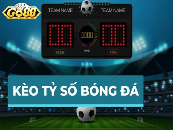 Kèo Tỷ Số Go88 - Một trong những loại kèo bóng đá hấp dẫn nhất hành tinh
